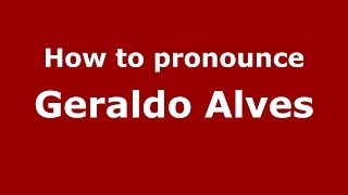 How to pronounce Geraldo Alves
