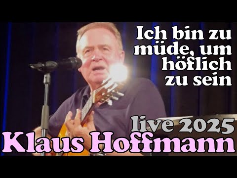 Klaus Hoffmann (solo live 2025) - "Ich bin zu müde, um höflich zu sein"