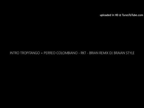 INTRO TROPITANGO + PERREO COLOMBIANO - RKT - BRIAN REMIX DJ BRAIAN STYLE