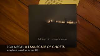 Rob Siegel - "A Landscape of Ghosts" (album medley)