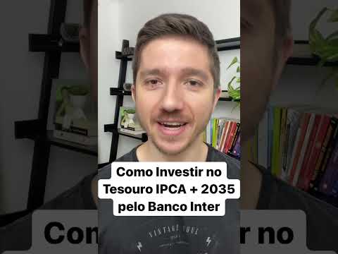 , title : 'Como investir no Tesouro IPCA + 2035 pelo BANCO INTER!'