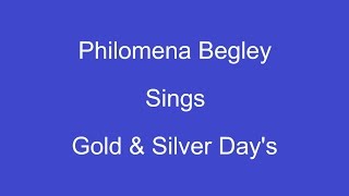 Gold And Silver Day&#39;s + On Screen Lyrics ---- Philomena Begley