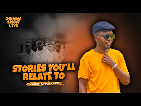 Obinna Show Live: Stories you'll relate to - Accoucher mackenzie