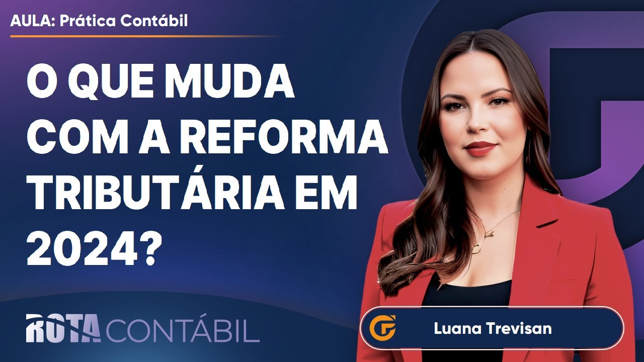 O QUE MUDA COM A REFORMA TRIBUTÁRIA EM 2024? [PRINCIPAIS PONTOS]