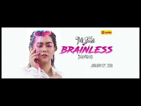 Mi Sandi - Brainless ဦးေႏွာက္မဲ့ငတံုး (New Song 2018)