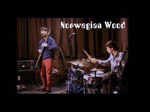 Norwegian Wood - Chapman Stick and drums duo - Greg Howard/Garrett Moore