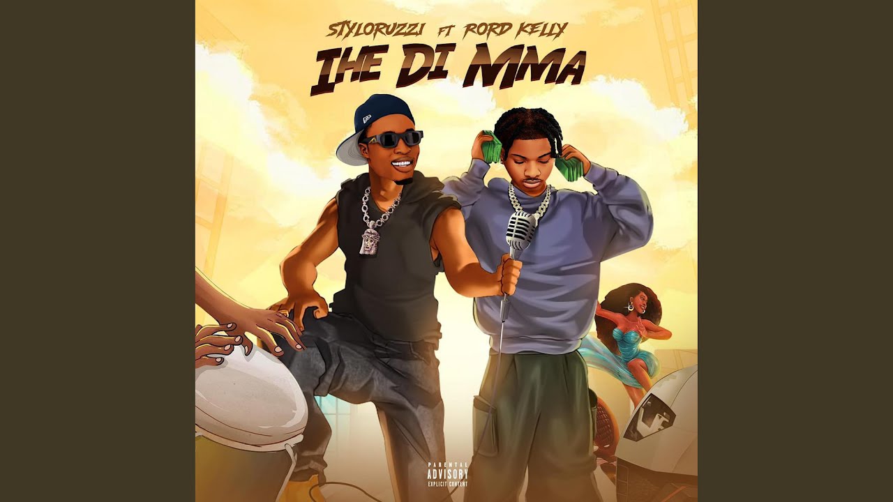 Ihe Di Mma  Styloruzi feat. Rord Kelly