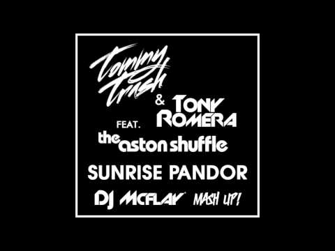 Tommy Trash & Tony Romera feat. The Aston Shuffle - Sunrise Pandor (DJ Mcflay® Mash Up)