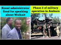 Amhara Zonal Administrator Fired For Speaking About Wolkait Phase 2 Of Military Operation In Amhara
