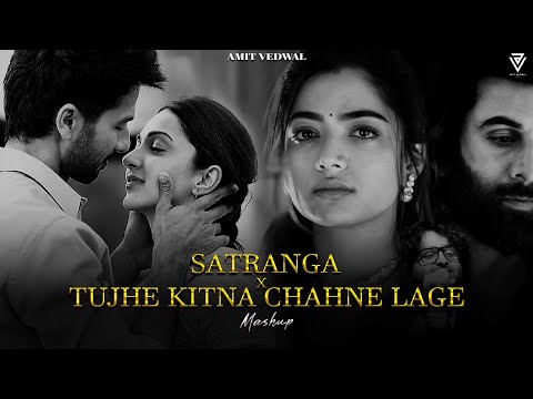 Satranga X Tujhe Kitna Chahne Lage Mashup 2024 | Amit Vedwal | Arijit Singh | Kesariya | Baarish