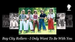 I Only Want To Be With You - Bay City Rollers