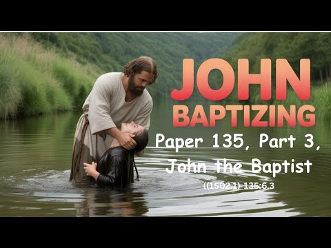 Podcast 135, Part 3, 6. John Begins to Preach