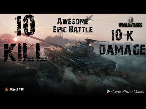 W.O.T. Obj.430U :10 kill ,10k DAMAGE .......Awesome Epic Battle