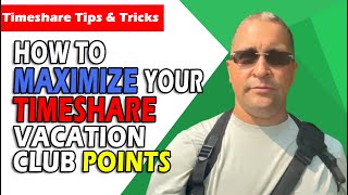 How To Maximize And Use Your Marriott Or Other  Timeshare Vacation Club Points