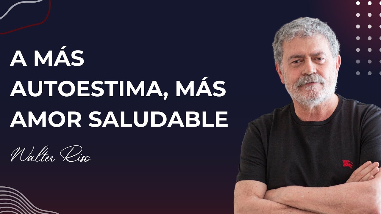 A más autoestima, más amor saludable - Walter Riso