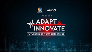 AMD Present Adapt & Innovate – Futureproof Your Enterprise With Sudhir Sharma, CIO Somany Ceramics