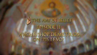 The Art of Belief Episode II: Archbishop Demetrios on "PISTEVO"