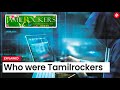 Who were Tamil Rockers - Piracy Website That Became A Headache For The Tamil Film Industry?