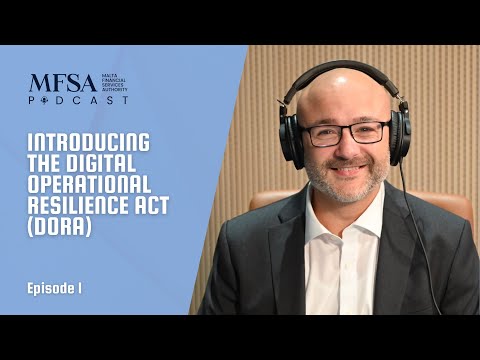 Episode 1 - Introducing the Digital Operational Resilience Act (DORA) | MFSA Podcast