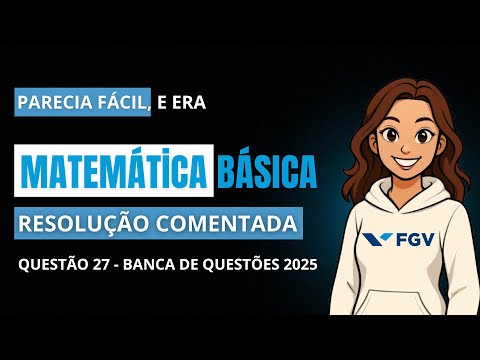 FGV 2025 ::  Questões Comentadas de Matemática :: Número 27 :: Concurso: Prefeitura de Canaã #fgv