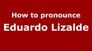 How to pronounce Eduardo Lizalde