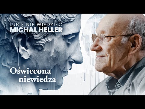 Michał Heller: Lubię nie wiedzieć. Odcinek 2: Oświecona niewiedza