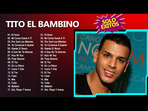 Tito El Bambino Mix - Grandes Éxitos, Sus Mejores Canciones - El Bambino Album 2024
