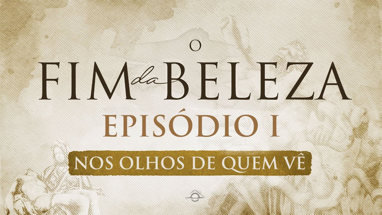 O FIM DA BELEZA | EPISÓDIO 1 - Nos Olhos de Quem Vê