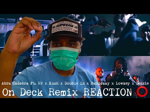 Abra Cadabra Ft. RV x Kush x Double Lz x Bandokay x Lowkey x Dezzie - On Deck Remix REACTION!!!