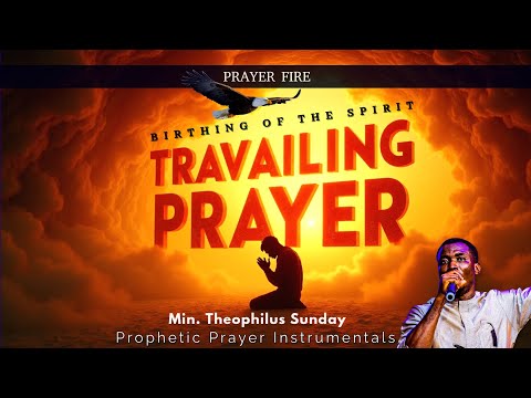 It Is Time To Give Birth To That Destiny And Calling - TRAVAILING PRAYER | Min. Theophilus Sunday