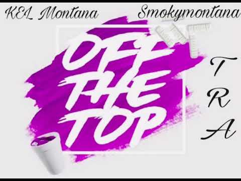 KEL MONTANA X SMOKYMONTANA x TRA - OFF THE TOP FREESTYLE