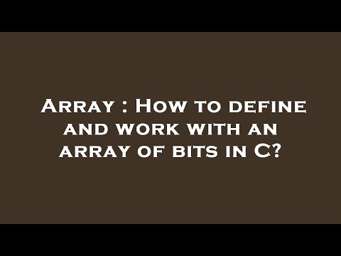 Array : How to define and work with an array of bits in C?