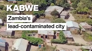 Zambia's Kabwe city battles severe lead poisoning from decades of mining waste