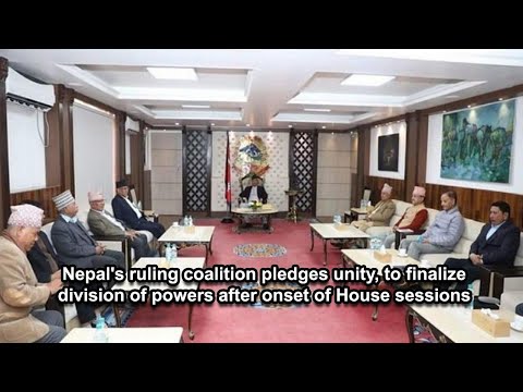 Nepal's ruling coalition pledges unity, to finalize division of powers after onset of House sessions