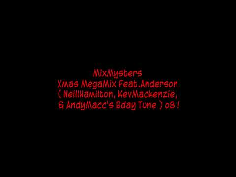 MixMysters - Xmas MegaMix Feat.Anderson ( NeillHamilton, KevMackenzie, & AndyMacc's Bday Tune ) o8 !