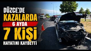 Düzcede Kazalarda 6 Ayda 7 Kişi Hayatını Kaybetti