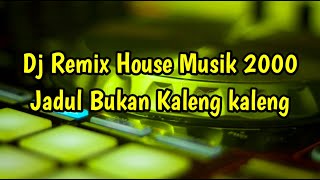Download lagu Dj Remix House Musik 2000 Jadul Bukan Kaleng kalen... mp3