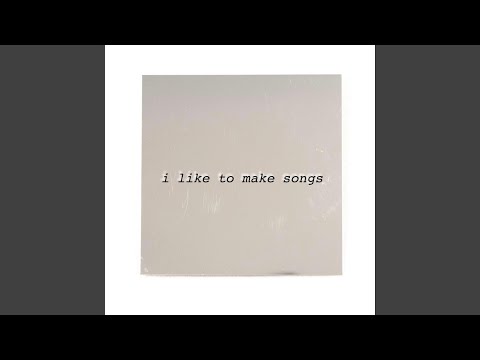 I Like to Make Songs