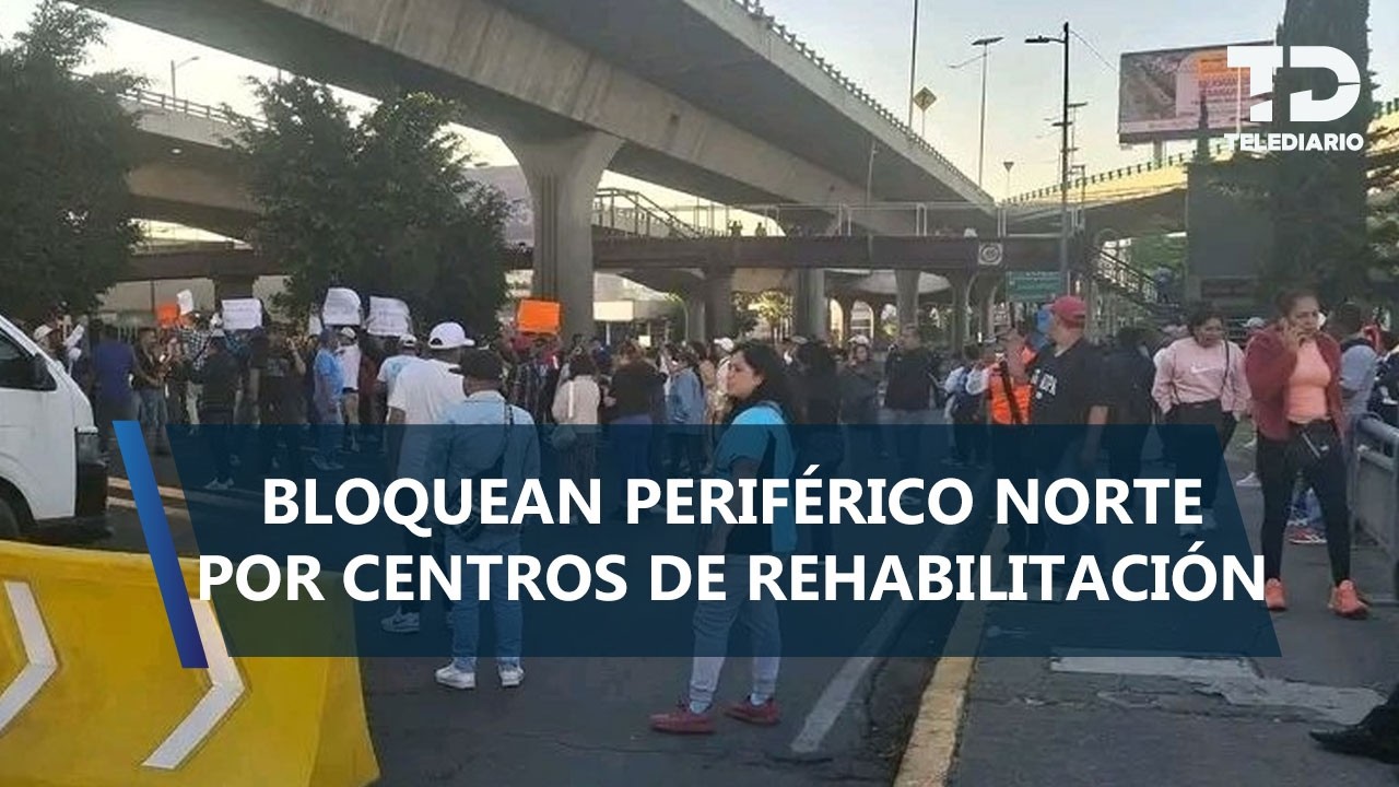 Grupos de rehabilitación bloquean Periférico Norte; exigen detener el cierre de centros
