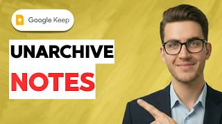 How to Unarchive Notes in Google Keep [2026 Full Guide]