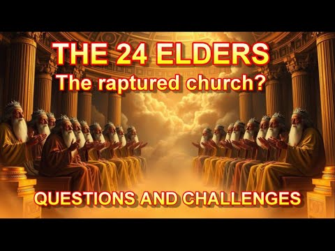 The 24 Elders --- The Raptured Church?