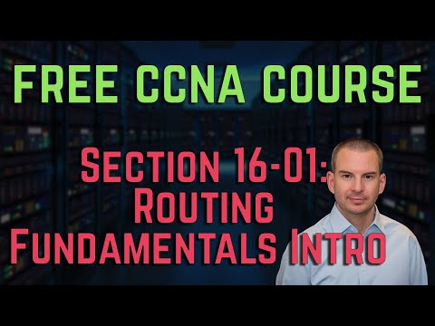 Free CCNA 200-301 Course 16-01: Routing Fundamentals Intro