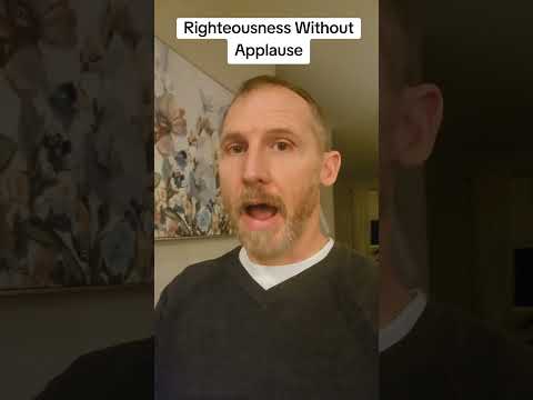 Righteousness Without Applause