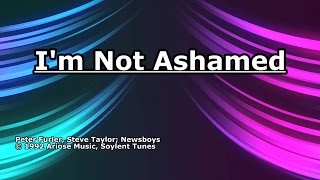 I&#39;m Not Ashamed - Newsboys - Lyrics
