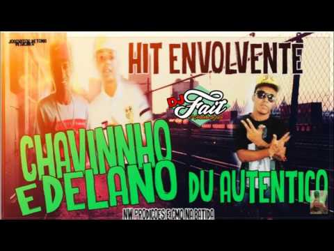 MC CHAVINHO E DELANO feat. DU AUTENTICO - [ HIT ENVOLVENTE ] -  DJ FAIT O GORDINHO DO PEZO