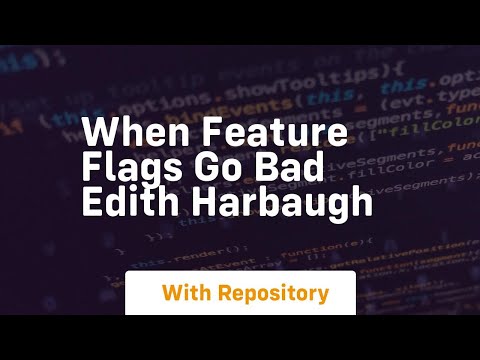When feature flags go bad edith harbaugh