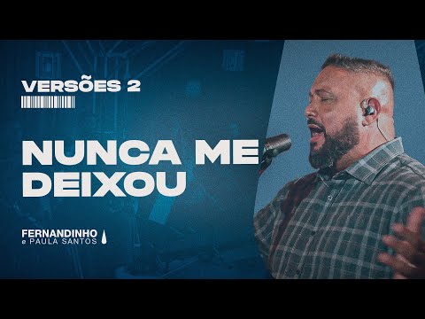 NUNCA ME DEIXOU (YOU NEVER LET GO) | Fernandinho e Paula (Versões 2)