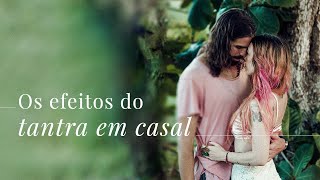 Os Efeitos do Tantra em Casal