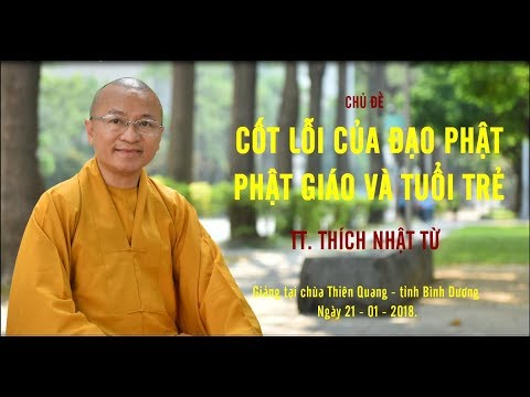 Cốt lõi của Đạo Phật - Phật giáo và tuổi trẻ - TT. Thích Nhật Từ