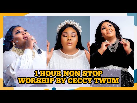 1 HOUR NON STOP WORSHIP WITH CECCY TWUM (TOO POWERFUL 🔥)